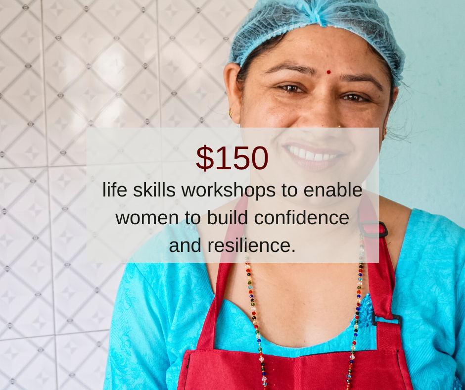 $150 can be used for life skills workshops to enable women to build confidence and resilience